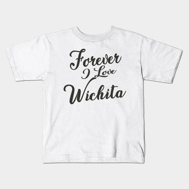 Forever i love Wichita Kids T-Shirt by unremarkable